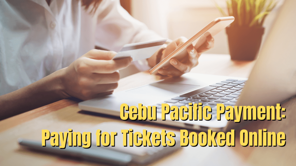 Cebu Pacific Payment: Paying for Tickets Booked Online