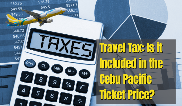 Cebu Pacific Travel Tax: Is it Included in the Purchased Ticket Price?